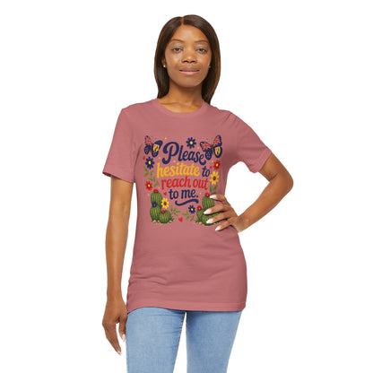 Hesitate to Reach Out Tee