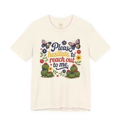 Hesitate to Reach Out Tee