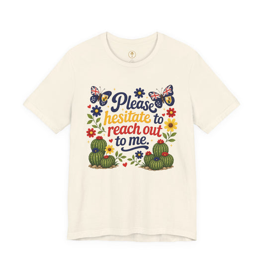 Hesitate to Reach Out Tee
