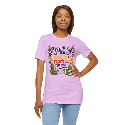 Hesitate to Reach Out Tee
