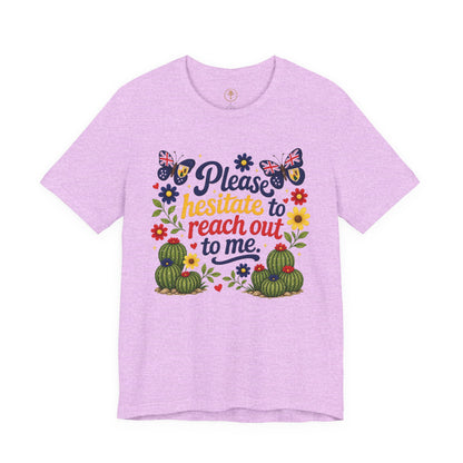 Hesitate to Reach Out Tee