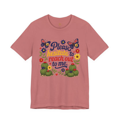 Hesitate to Reach Out Tee