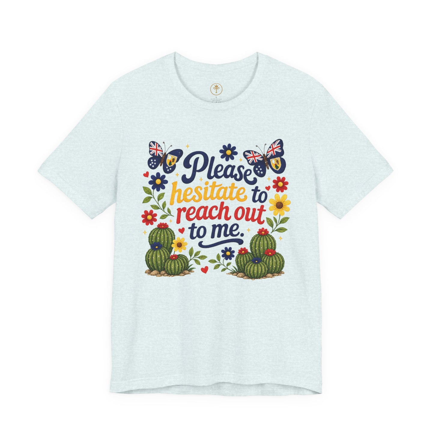 Hesitate to Reach Out Tee