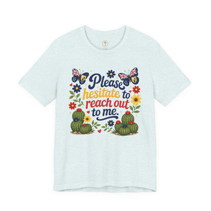 Hesitate to Reach Out Tee
