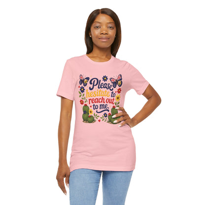 Hesitate to Reach Out Tee