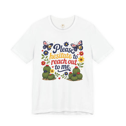 Hesitate to Reach Out Tee