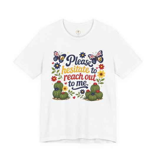 Hesitate to Reach Out Tee