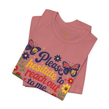 Hesitate to Reach Out Tee