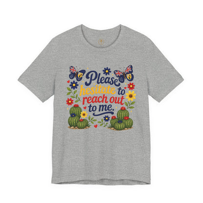 Hesitate to Reach Out Tee