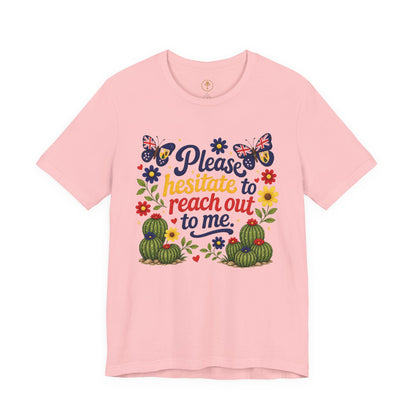 Hesitate to Reach Out Tee