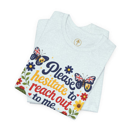 Hesitate to Reach Out Tee